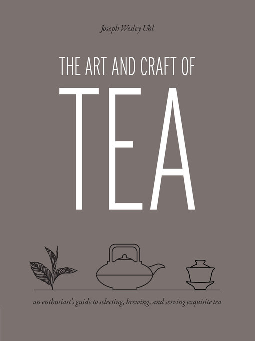 Title details for The Art and Craft of Tea by Joseph Wesley Uhl - Available